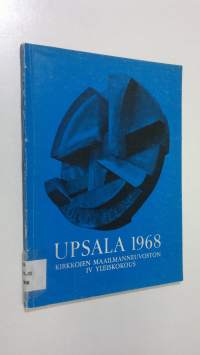 Upsala 1968 : Upsalassa 4.-19.7.1968 pidetyn Kirkkojen maailmanneuvoston neljännen yleiskokouksen asiakirjoja