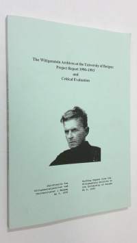The Wittgenstein Archives at the University of Bergen : Project Report 1990-1993 and Critical Evaluation (Working Papers from the Wittgenstein Archives at the Uni...