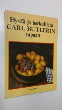 Hyvää ja herkullista Carl Butlerin tapaan : 89 ruokaohjetta Carl Butlerin kerhosta