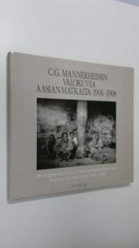 C. G. Mannerheimin valokuvia Aasian matkalta 1906-1908 = Photographs by C. G. Mannerheim from his journey across Asia 1906-1908 (ERINOMAINEN)