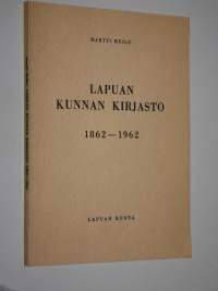Lapuan kunnan kirjasto 1862-1962 : sata vuotta kirjastotoimintaa Lapualla