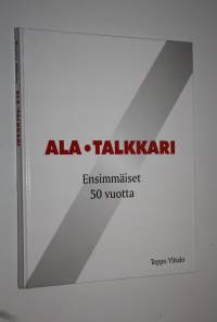 Veljekset Ala-Talkkari oy (signeerattu) : ensimmäiset viisikymmentä vuotta