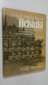 Löydä vanha, kaunis Helsinki = Det gamla, vackra Helsingfors = Beautiful old Helsinki