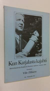 Kun Karjalasta kajahti : muistiinpanoja Kaakkois-Suomen radiosta vuoteen 1944 (tekijän omiste)