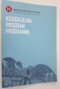 Helsingin juhlaviikot 40 vuotta : käsiohjelma = Helsingfors festspel 40 år : program = Helsinki festival 40 years : programme