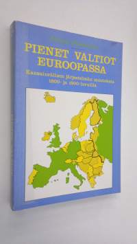 Pienet valtiot Euroopassa : kansainvälisen järjestelmän muutoksia 1800- ja 1900-luvuilla