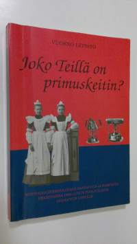 Joko Teillä on primuskeitin : kotitalousteknologian saatavuus ja tarjonta Helsingissä 1800-luvun puolivälistä 1910-luvun lopulle