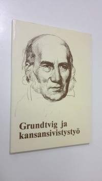 Grundtvig ja kansansivistystyö : kokoelma artikkeleita, jotka kytkeytyvät N F S Grundtvigin ajatusmaailmaan