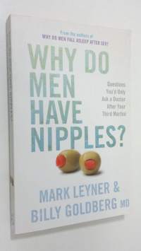 Why Do Men Have Nipples?: Things Youd Only Ask a Doctor After Your Third Gin n Tonic