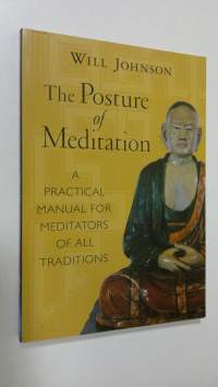The Posture of Meditation : a practical manual for meditators of all traditions (ERINOMAINEN)
