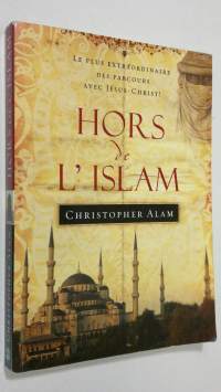 Hors de l&#039;Islam : le plus extraordinaire des parcours avec Jesus-Christ