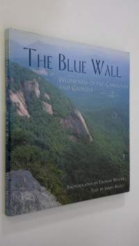 The Blue Wall : wilderness of the Carolinas and Georgia (signeerattu, ERINOMAINEN)