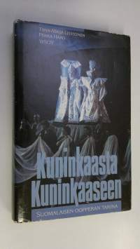Kuninkaasta kuninkaaseen eli suomalaisen oopperan tarina