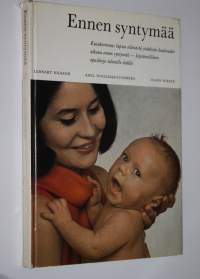 Ennen syntymää : kuvakertomus lapsen elämästä yhdeksän kuukauden aikana ennen syntymää - käytännöllinen opaskirja tulevalle äidille