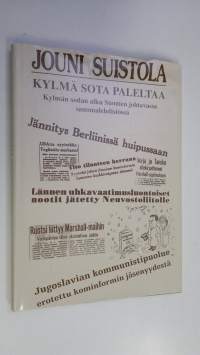 Kylmä sota paleltaa : kylmän sodan alku Suomen johtavassa sanomalehdistössä