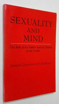 Sexuality and mind : the role of the father and the mother in the psyche