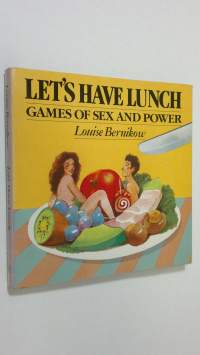 Let&#039;s have lunch : games of sex and power (signeerattu)
