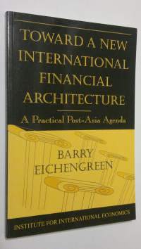 Toward a New International Financial Architecture : a practical post-Asia agenda