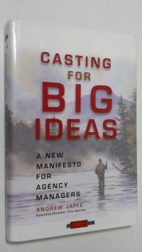Casting for big ideas : a new manifesto for agency managers