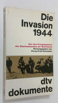 Die Invasion 1944 : Aus dem Kriegstagebuch des Oberkommandos der Wehrmacht