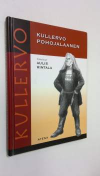 Kullervo pohojalaanen : Kalevalan Kullervo-taru Etelä-Pohjanmaan murteella