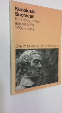 Kuopiosta Suomeen : kirjallisuutemme aatesisältöä 1880-luvulla (signeerattu)