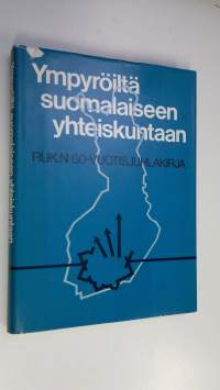 Ympyröiltä suomalaiseen yhteiskuntaan : RUK:n 60-vuotisjuhlakirja