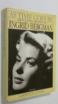 As time goes by : Den sanna bilden av Ingrid Bergman