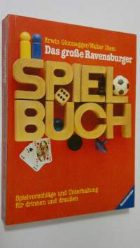 Das grosse Ravensburger Spielbuch : Spielvorschläge und Unterhaltung fur drinnen und draussen
