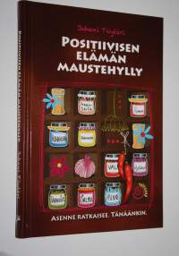 Positiivisen elämän maustehylly : asenne ratkaisee : tänäänkin