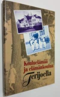 Kouluelämää ja elämän koulua Terijoella : Terijoen yhteislyseo 1907-1992