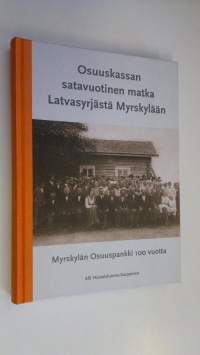 Osuuskassan satavuotinen matka Latvasyrjästä Myrskylään : Myrskylän Osuuspankki 100 vuotta