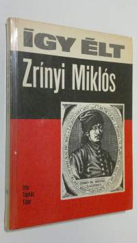 Igy elt Zrinyi Miklos