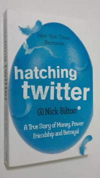 Hatching Twitter  :the true story of money, power, friendship and betrayal