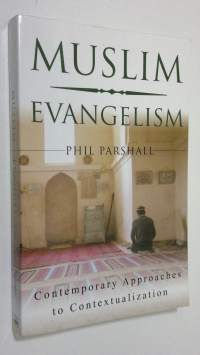 Muslim Evangelism : contemporary approaches to contextualization