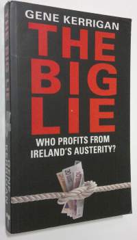 The Big Lie : who profits from Ireland&#039;s austerity