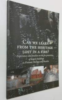 Can we learn from the heritage lost in a fire : experiences and practises on the fire protection of historical buildings in Finland, Norway and Sweden