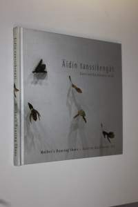 Äidin tanssikengät : Kaarina Kaikkosen taide = Mother&#039;s dancing shoes : Kaarina Kaikkonen&#039;s art