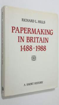 Papermaking in Britain, 1488-1988 : a short history