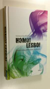 Homo, lesbo : tositarinoita 2000-luvun Suomesta (UUSI)