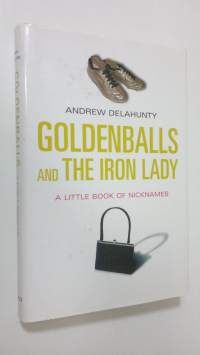 Goldenballs and the Iron Lady : a little book of nicknames