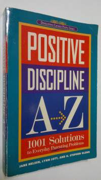 Positive Discipline A-Z : 1001 solutions to everyday parenting problems