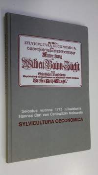 Selostus vuonna 1713 julkaistusta Hannss Carl von Carlowitzin teoksesta Sylvicultura oeconomica = An account of Sylvicultura oeconomica by Hannss Carl von Carlowi...