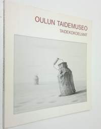 Oulun taidemuseo : taidekokoelmat = Oulu City Art Gallery : art collection
