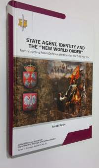 State agent, identity and the new world order : reconstructing Polish defence identity after the Cold War era (ERINOMAINEN)