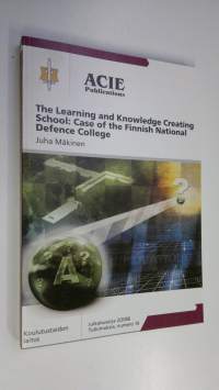 The learning and knowledge creating school : case of the Finnish National Defence College