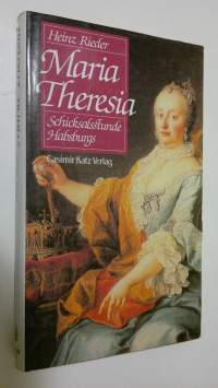 Maria Theresia : Schicksalsstunde Habsburgs