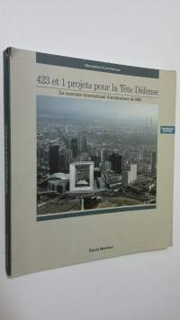 423 et 1 projets pour la Tete Defense : Le concours international d&#039;architecture de 1983