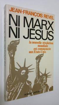 Ni Marx ni Jesus : la nouvelle revolution mondiale est commencee aux Etats-Unis