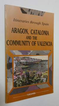 Aragon, Catalonia and the Community of Valencia : Itineraries through Spain